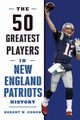 The 50 Greatest Players in New England Patriots History, Cohen Robert W.