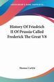History Of Friedrich II Of Prussia Called Frederick The Great V8, Carlyle Thomas