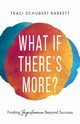 What If There's More?, Barrett Traci Schubert