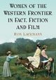 Women of the Western Frontier in Fact, Fiction and Film, Lackmann Ron