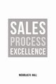 Sales Process Excellence, Hall Nicholas R.