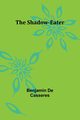 The Shadow-Eater, Casseres Benjamin De