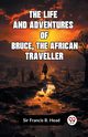 The Life And Adventures Of Bruce, The African Traveller, Francis B. Head Sir
