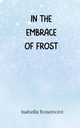 In the Embrace of Frost, Rosemont Isabella