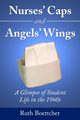 Nurses' Caps and Angels' Wings, Boettcher Ruth
