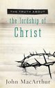 The Truth about the Lordship of Christ, MacArthur John