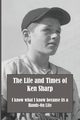 The Life and Times of Ken Sharp, Sharp Ken