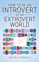 How To Be An Introvert In An Extrovert World, Connolly Michele