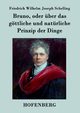 Bruno, oder ber das gttliche und natrliche Prinzip der Dinge, Schelling Friedrich Wilhelm Joseph