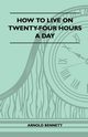 How To Live On Twenty-Four Hours A Day, Bennett Arnold