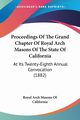 Proceedings Of The Grand Chapter Of Royal Arch Masons Of The State Of California, Royal Arch Masons Of California