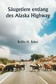 Sugetiere entlang des Alaska Highway, Baker Rollin H.
