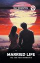 Married life Or, The true romance, Edginton May