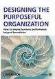Designing the Purposeful Organization, Wilson Clive