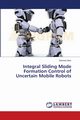 Integral Sliding Mode Formation Control of Uncertain Mobile Robots, Qian Dianwei
