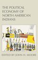 The Political Economy of North American Indians, Moore John H.