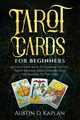 Tarot Cards For Beginners, Kaplan Austin D.