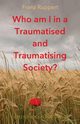Who am I in a traumatised and traumatising society?, Ruppert Franz