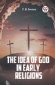 The Idea Of God In Early Religions, Jevons F. B.