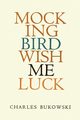 Mockingbird Wish Me Luck, Bukowski Charles