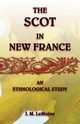 The Scot in New France, An Ethnological Study, Lemoine J. M.
