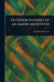 Outdoor Pastimes of an American Hunter, Roosevelt Theodore