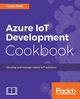 Azure IoT Development Cookbook, Patil Yatish