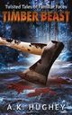 Timber Beast (Twisted Tales of Familiar Faces), Hughey A.K.