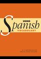 Using Spanish Vocabulary, Batchelor R. E.