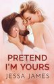 Pretend I'm Yours, James Jessa