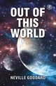 Out Of This World, Goddard Neville