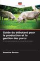 Guide du dbutant pour la production et la gestion des porcs, Banson Kwamina