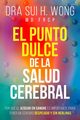 El Punto Dulce de la Salud Cerebral, Wong MD FRCP Dra Sui H.
