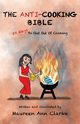 The Anti-Cooking Bible, Clarke Maureen Ann