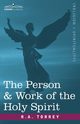 The Person & Work of the Holy Spirit, Torrey R. A.