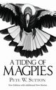 A Tiding of Magpies, Sutton Pete W