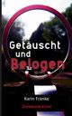 Getuscht und Belogen, Franke Karin