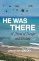 He Was There, Dooley Christina
