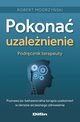 Pokona uzalenienie Podrcznik terapeuty, Modrzyski Robert