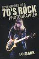 Adventures of a 70's Rock Photographer, Mark Ian