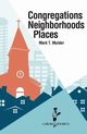 Congregations, Neighborhoods, Places, Mulder Mark T.