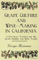 Grape Culture and Wine-Making in California - A Practical Manual for the Grape-Grower and Wine-Maker, Husmann George