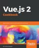 Vue.js 2 Cookbook, Passaglia Andrea