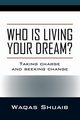 Who is Living Your Dream? Taking Charge and Seeking Change, Shuaib Waqas