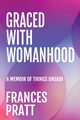 GRACED WITH WOMANHOOD, Pratt Frances
