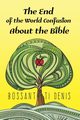 The End of the World Confusion About the Bible, Denis Bossant Ti