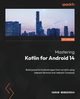 Mastering Kotlin for Android 14, Wangereka Harun