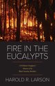 Fire in the Eucalypts, Larson Harold R.