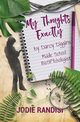 My Thoughts Exactly, By Darcy Diggins, Middle School BioSPYchologist, Randisi Jodie