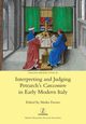 Interpreting and Judging Petrarch's Canzoniere in Early Modern Italy, 